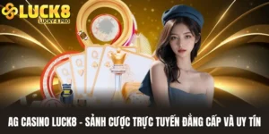 Ag Casino Luck8 - Sảnh Cược Trực Tuyến Đẳng Cấp Và Uy Tín