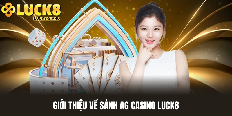 Giới thiệu về không gian đẳng cấp tại sảnh Ag Casino Luck8