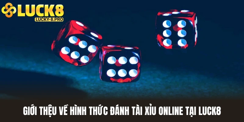 Tổng quan về hình thức đánh tài xỉu online siêu hấp dẫn