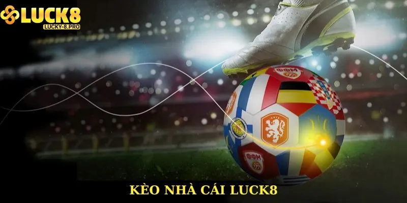 Kèo Nhà Cái Luck8 - Tham Gia Cá Cược, Nhận Thưởng Cực Lớn