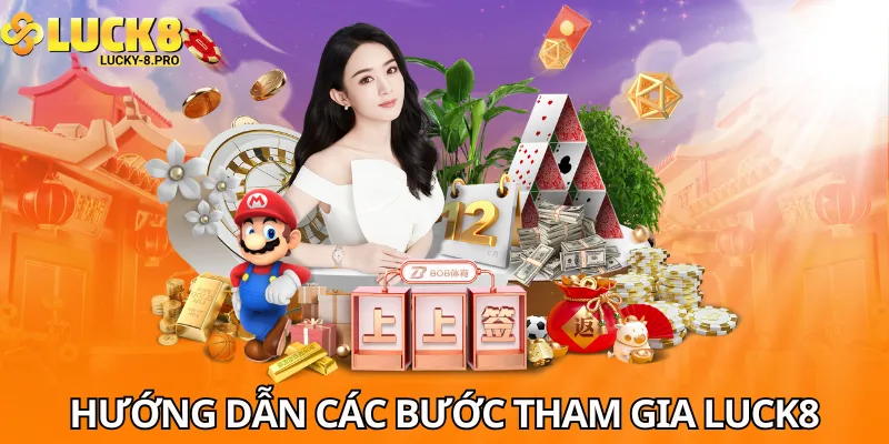 Hướng dẫn các bước tham gia Luck8 chi tiết