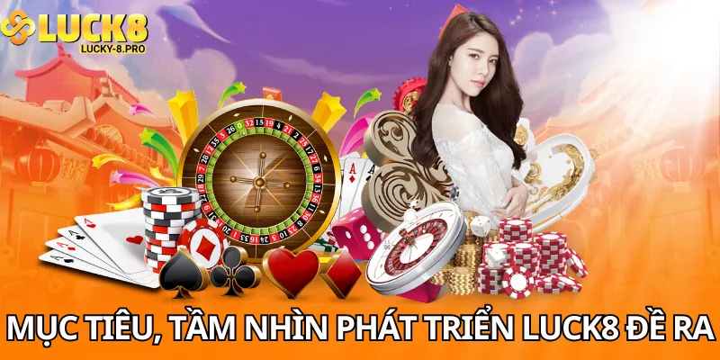 Mục tiêu, tầm nhìn phát triển mà Luck8 đề ra