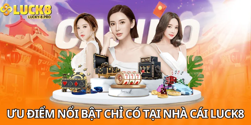 Điểm nổi bật chỉ có tại sân chơi Luck8