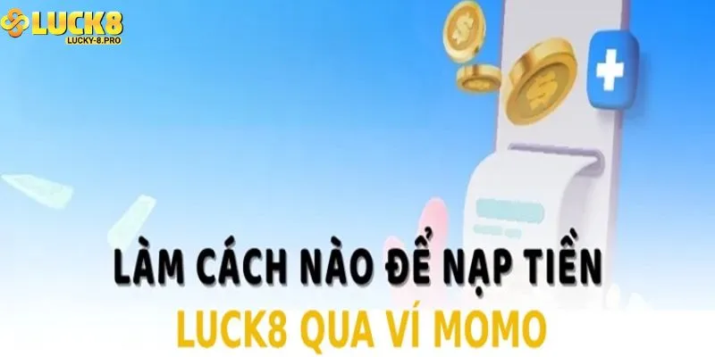 Hướng dẫn nạp tiền vào Luck8 bằng ví điện tử nhanh chóng