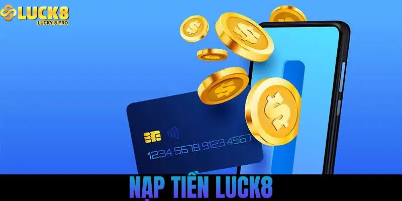 Nạp tiền Luck8 Đa Dạng Hình Thức Nạp