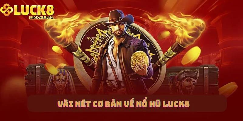 Vài nét cơ bản về nổ hũ Luck8