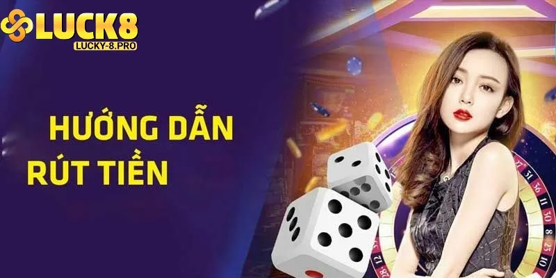 Rút Tiền Luck8 Cực Đơn Giản Nhanh Gọn Với 4 Bước