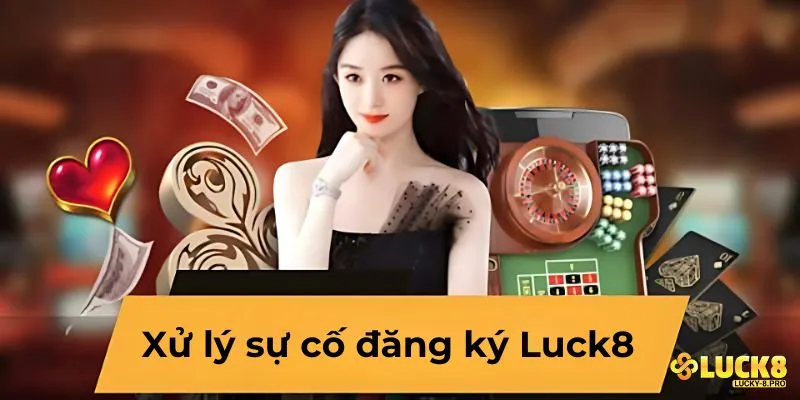 Sự cố khi đăng ký Luck8