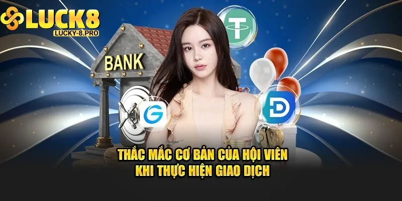 Thắc mắc thường gặp về chính sách rút tiền Luck8