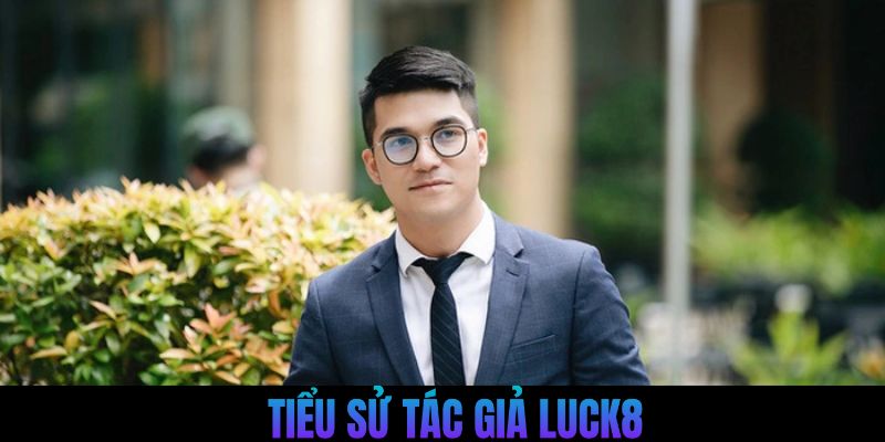 Tiểu sử nổi bật của tác giả Luck8 Gia Kỳ