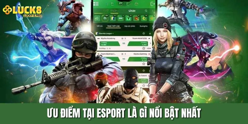 Ưu điểm tại Esport là gì nổi bật nhất