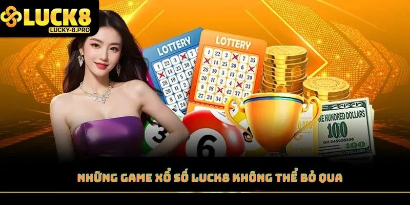 Những game xổ số Luck8 không thể bỏ qua