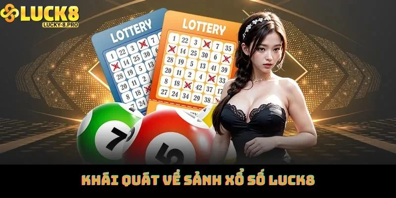 Khái quát về sảnh xổ số Luck8