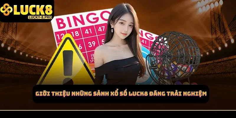 Giới thiệu những sảnh xổ số Luck8 đáng trải nghiệm