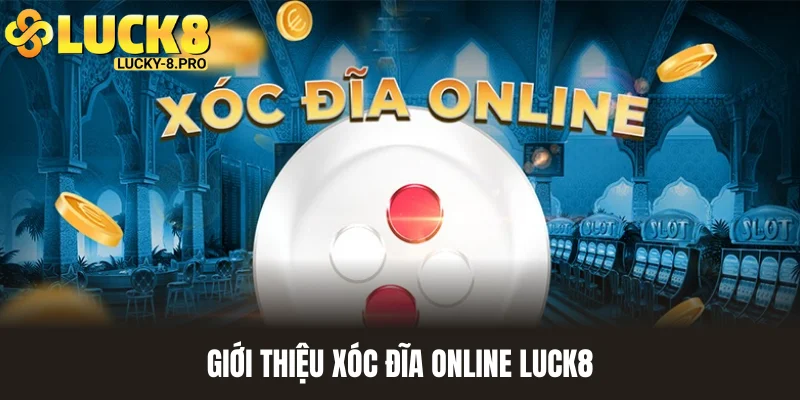 Sơ lược những thông tin quan trọng về game xóc đĩa online Luck8